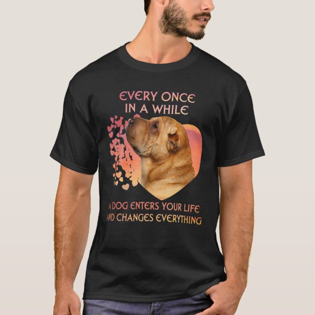 Every Once In A While A Shar Pei Enters You Life T-Shirt (Front)