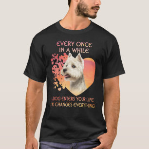 Every Once In A While A Westie Enters Your Life T-Shirt