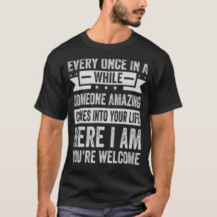 Every Once In A While Someone Amazing Comes Into Y T-Shirt