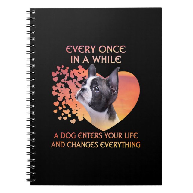 Every Once In  While A Dog Enters Your Life Boston Notebook (Front)