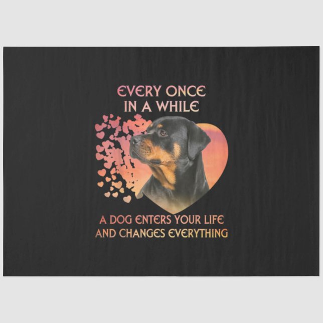 Every Once In While Dog Enter Your Life Rottweiler Tissue Paper (Front)