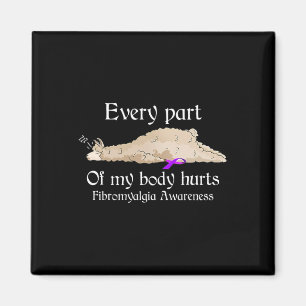 Every part of my body hurts fibromyalgia awareness magnet