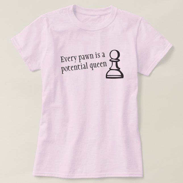 Every pawn is a potential queen chess saying tee (Design Front)