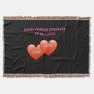 Every Person Deserves To Be Loved Throw Blanket