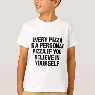 Every Pizza Is A Personal Pizza If You Believe In T-Shirt