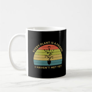 Every Plant Is A Friend | Gardening Funny Saying Coffee Mug