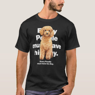 Every Poodle Dog Must Have His Day Fitted T-Shirt