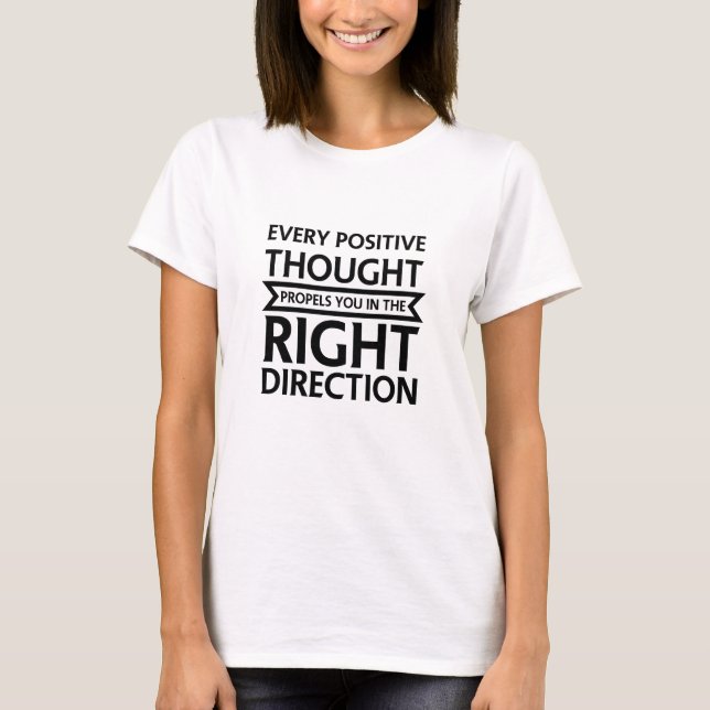 Every Positive Thought Propels You Right Direction T-Shirt (Front)