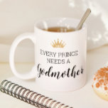 Every Prince Needs A Godmother Baptism Proposal Coffee Mug<br><div class="desc">This coffee mug is a cute way to ask that special woman in your life to be your prince's godmother. Personalize the back with your little boy's name.</div>