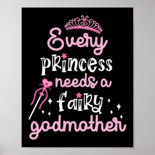 Every Princess Needs A Fairy Godmother Poster