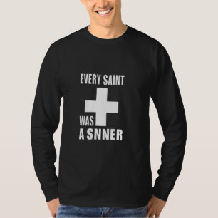 Every Saint Was A Sinner T-Shirt