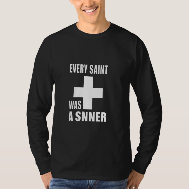 Every Saint Was A Sinner T-Shirt (Front)