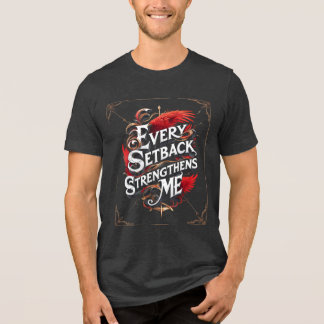 Every Setback Strengthens Me Tri-Blend Shirt