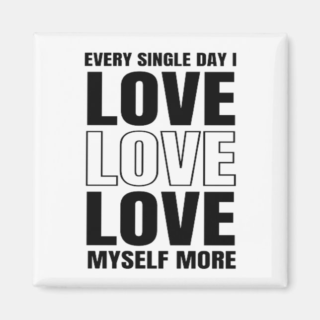 Every Single Day I Love Myself More Magnet (Front)