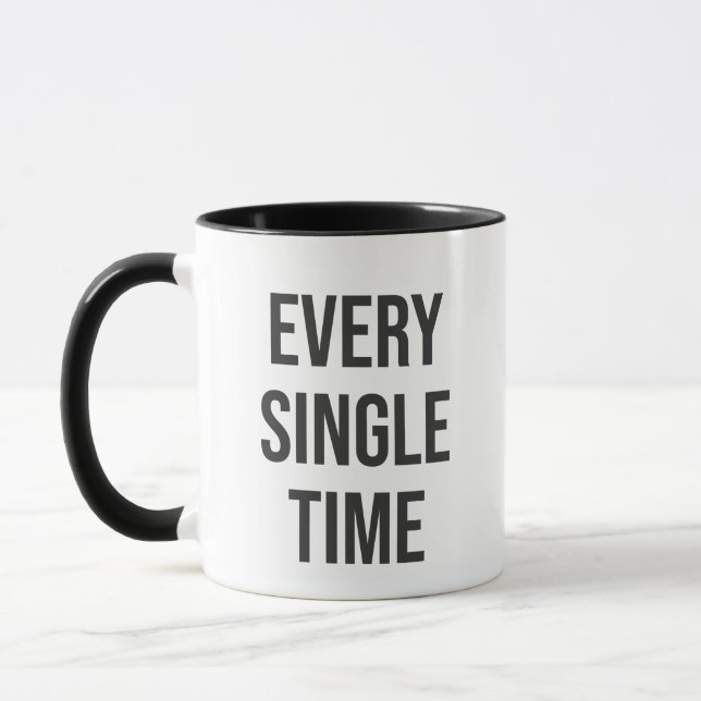 Every Single Time Mug (Left)