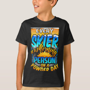 Every skier morning person on powder day fun skiin T-Shirt