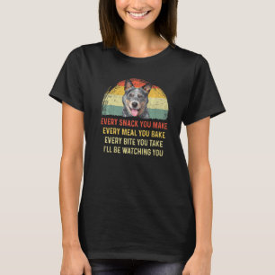 Every Snack You Make Australian Cattle Dog Mom Dog T-Shirt