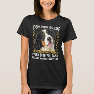 Every Snack You Make  Bernese Mountain Dog Mom Dog T-Shirt