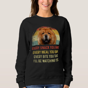 Every Snack You Make Chow Chow Dog Mom Dog Dad Ret Sweatshirt