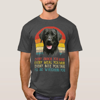 Every Snack You Make Dog Black Labrador Retriever T-Shirt