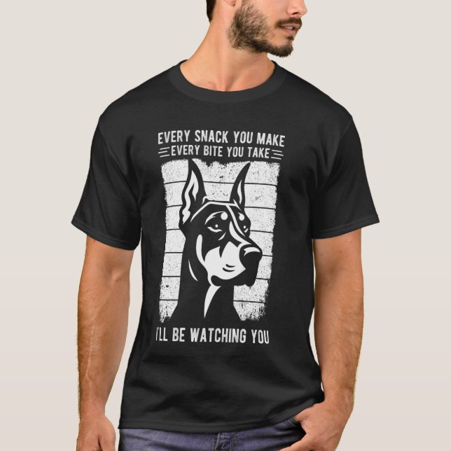 EVERY SNACK YOU MAKE EVERY BITE YOU TAKE Dobermann T-Shirt (Front)