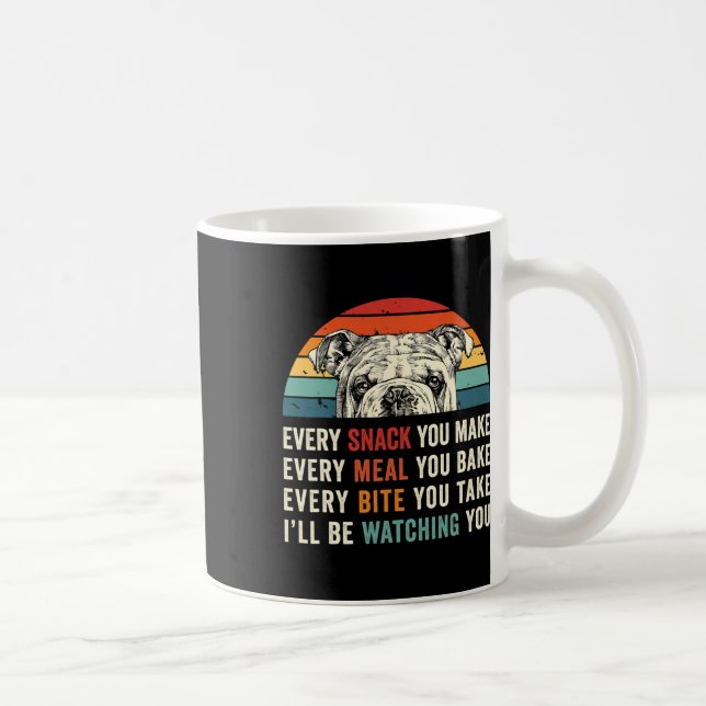 Every Snack You Make Every Meal You Bake Dog Mom D Coffee Mug (Right)