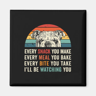 Every Snack You Make Every Meal You Bake Dog Mom D Magnet