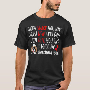 Every Snack You Make Every Meal You Bake Shih Tzu T-Shirt