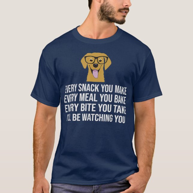 Every snack you make for Dog Lovers Dog Owner T-Shirt (Front)