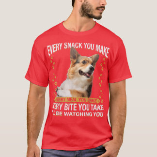 Every Snack You Make Funny Corgi Dog Mom, Dog Dad  T-Shirt