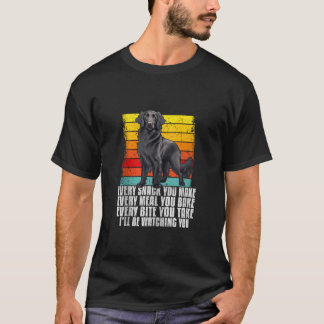 Every snack you make funny flat coated retriever o T-Shirt
