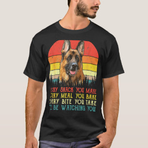 Every Snack You Make German Shepherd Dog Dog Mom D T-Shirt