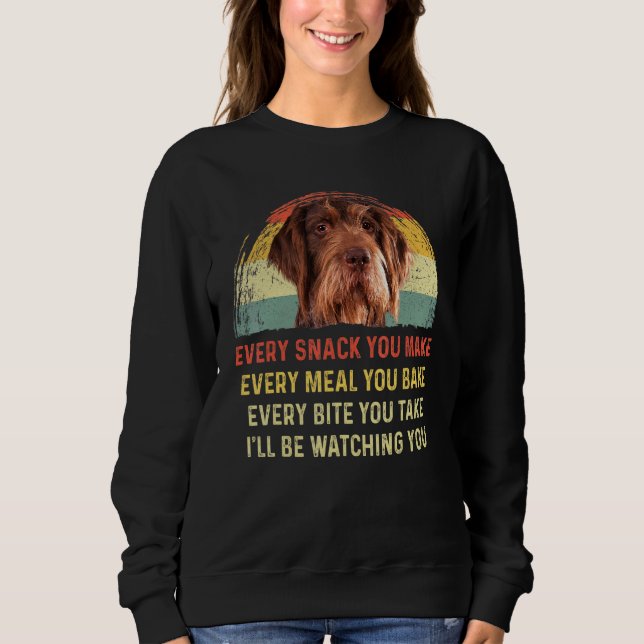 Every Snack You Make German Wirehaired Pointer Mom Sweatshirt (Front)