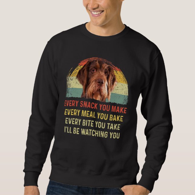 Every Snack You Make German Wirehaired Pointer Mom Sweatshirt (Front)