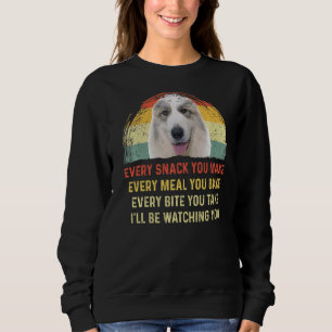 Every Snack You Make Great Pyrenees Dog Mom Dog Da Sweatshirt