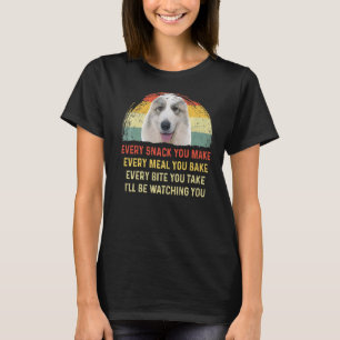Every Snack You Make Great Pyrenees Dog Mom Dog Da T-Shirt