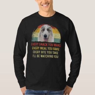 Every Snack You Make Great Pyrenees Dog Mom Dog Da T-Shirt
