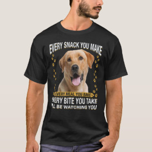 Every Snack You Make Labrador Retriever Dog Mom D T-Shirt