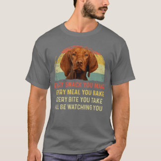 Every Snack You Make Vizsla Dog Mom Dog Dad Retro T-Shirt