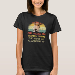 Every Snack You Make Wire Fox Terrier Dog Mom Dog T-Shirt