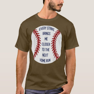 Every strike brings me closer to the net home run  T-Shirt