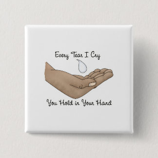 Every Tear I Cry You Hold in Your Hand 2 Inch Square Button