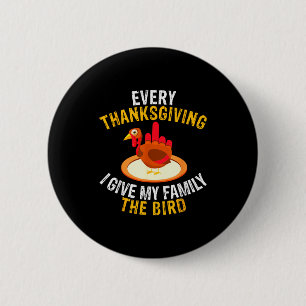 Every Thanksgiving I Give My Family The Bird A Fun 2 Inch Round Button