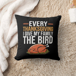  Every Thanksgiving I Give My Family The Bird  Throw Pillow