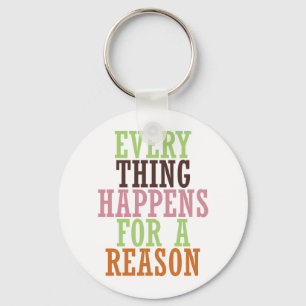 Every Thing Happens For A Reason Keychain