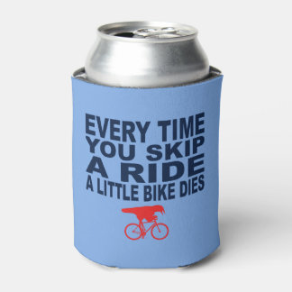 Every Time You Skip A Ride A Little Bike Dies Can Cooler