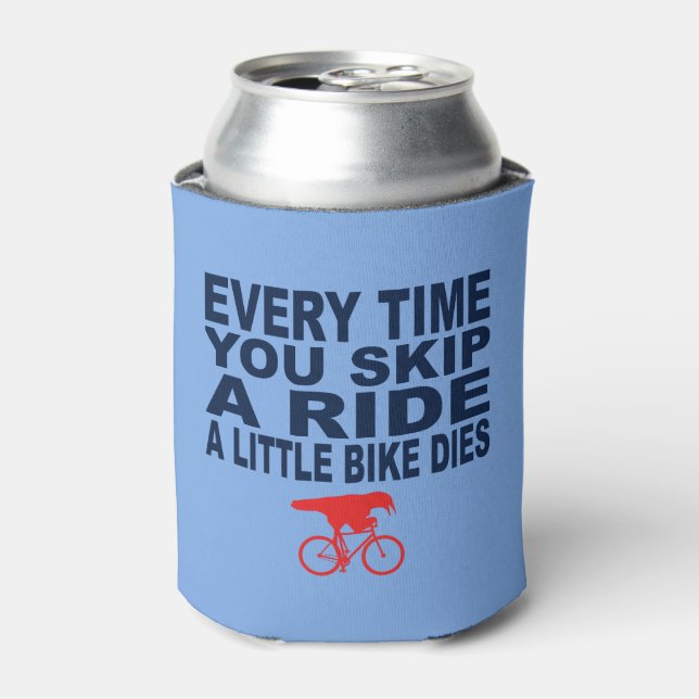 Every Time You Skip A Ride A Little Bike Dies Can Cooler (Can Front)