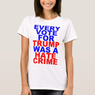 Every Vote For Trump = Hate Crime (Light For Her) T-Shirt