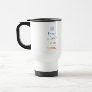 Every winter has its spring  travel mug