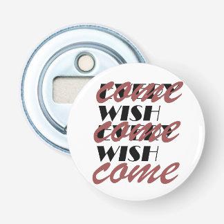 EVERY WISH COME BOTTLE OPENER